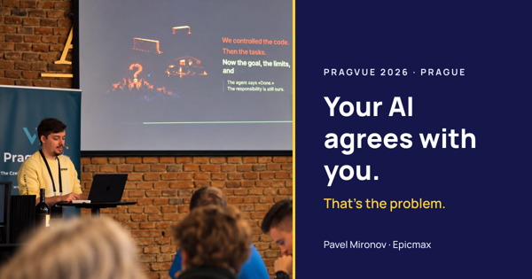 Epicmax at PragVue 2026: Your AI Agrees With You. That's the Problem.